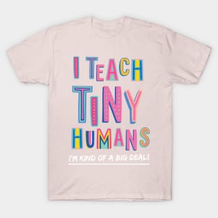 I Teach Tiny Humans | Teacher Appreciation Gift T-Shirt